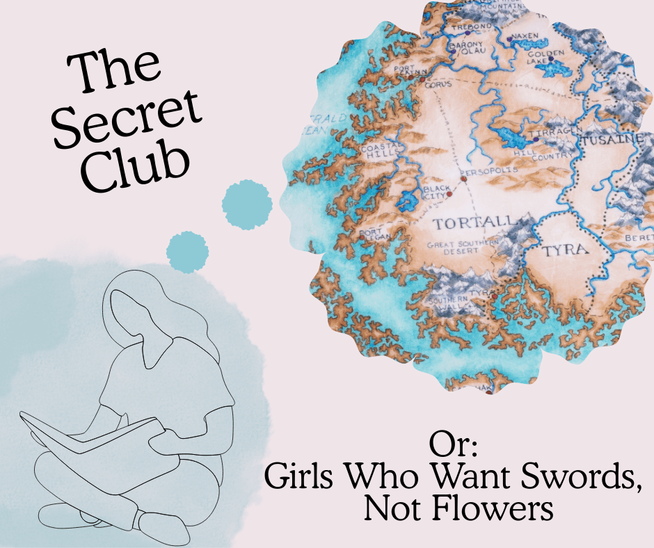 The Secret Club. Or: Girls Who Want Swords, Not Flowers